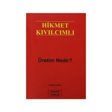 ÜRETİM NEDIR? - HIKMET KIVILCIMLI