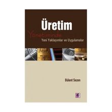 ÜRETİM YÖNETİMİNDE YENI YAKLAŞIMLAR VE UYGULAMALAR - BÜLENT SEZEN
