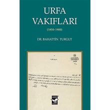 Urfa Vakıfları 1850-1900 - Bahattin Turgut