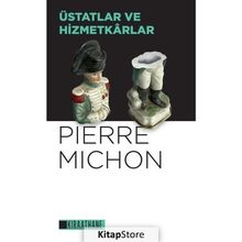 Üstatlar ve Hizmetkarlar - Pierre Michon - Kıraathane Kitapları