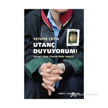 UTANÇ DUYUYORUM! HRANT DINK CINAYETININ YARGISI - FETHIYE ÇETIN