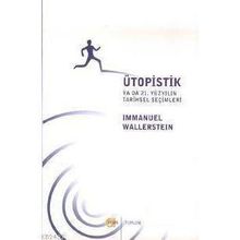 ÜTOPİSTİK YA DA 21. YÜZYILIN TARIHSEL SEÇİMLERİ - IMMANUEL WALLERSTEIN