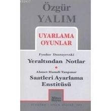 UYARLAMA OYUNLAR YERALTINDAN NOTLAR (DOSTOYEVSKI) - SAATLERI AYARLAMA ENSTITÜSÜ (TANPINAR) - ÖZGÜR YALIM