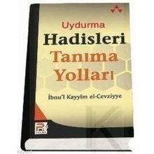 UYDURMA HADISLERI TANIMA YOLLARI - İBNÜ´L KAYYIM EL-CEVZIYYE