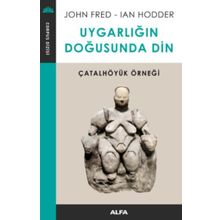 Uygarlığın Doğusunda Din - John Fred Ian Hodder