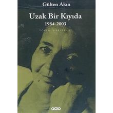 UZAK BIR KIYIDA 1984-2003 TOPLU ŞİİRLER III - GÜLTEN AKIN