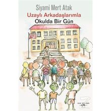 Uzaylı Arkadaşlarımla Okulda Bir Gün - Siyami Mert Atak