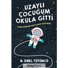 Uzaylı Çocuğum Okula Gitti - B. Emel Tütüncü