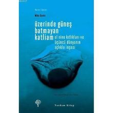 ÜZERİNDE GÜNEŞ BATMAYAN KATLIAM EL NINO KITLIKLARI VE ÜÇÜNCÜ DÜNYANIN AÇLIKLA İNŞASI - MIKE DAVIS