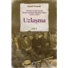Uzlaşma - Türkiye’de İki Partili Siyasi Sistemin Kuruluş Yılları 1945-1950 Cilt 5 - Cemil Koçak