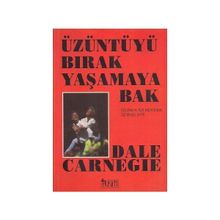 Üzüntüyü Bırak Yaşamaya Bak - Dale Carneige