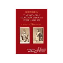 V. Murad'ın Oğlu Selahaddin Efendi'nin Evrak ve Yazıları / Edhem Eldem / İş Bankası Yayınları