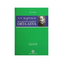 V. V. Bartold ve Rus Oryantalizminde Orta Asya - boris vladimirovic lunin