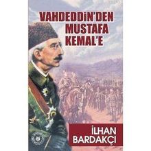 VAHDEDDIN`DEN MUSTAFA KEMAL`E - İLHAN BARDAKÇI