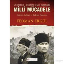 VAHIDEDDIN-MUSTAFA KEMAL EKSENINDE MILLI MÜCADELE - TEOMAN ERGÜL