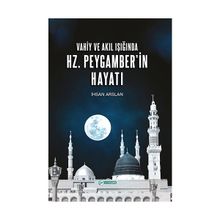 Vahiy ve Akıl Işığında Hz. Peygamber'in Hayatı İhsan Arslan
