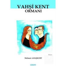 Vahşi Kent Ormanı - Mehmet A. Başkurt