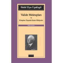 VALIDE MEKTUPLARI VE KİTAPLARI DIŞINDA KALAN HIKAYELER - HALID ZIYA UŞAKLIGİL