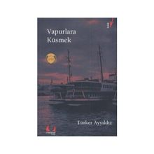 Vapurlara Küsmek - Türker Ayyıldız