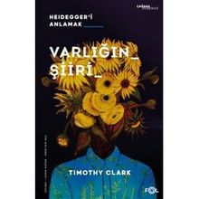 Varlığın Şiiri – Heidegger'i Anlama - Timothy Clark