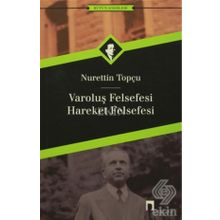 VAROLUŞ FELSEFESI - HAREKET FELSEFESI - NURETTIN TOPÇU