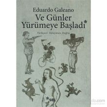 Ve Günler Yürümeye Başladı - Ediardo Galeano