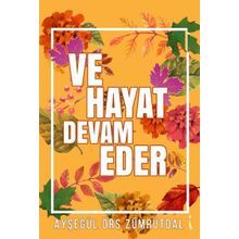 Ve Hayat Devam Eder / Ayşegül Örs Zümrütdal