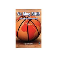 VE MAÇ BITTI! SPORA VE HAYATA DAIR İSABETLİ YAZILAR - ÇAĞLAR BAŞTOKLU