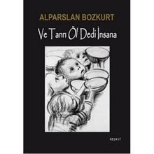 VE TANRI ÖL DEDI İNSANA - ALPARSLAN BOZKURT