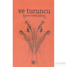 Ve Turuncu - Kazım Baran Yılmaz