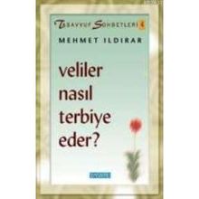 VELILER NASIL TERBIYE EDER ? - MEHMET ILDIRAR