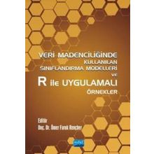 Veri Madenciliğinde Kullanılan Sınıflandırma Modelleri ve R ile Uygulamalı Örnekler Nobel Akademik Yayıncılık