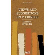 Views and Suggestions on Poorness - Lysander Spooner