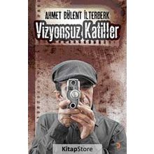 VIZYONSUZ KATILLER - AHMET BÜLENT İLTERBERK