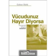 Vücudunuz Hayır Diyorsa Duygusal Stresin Bedelleri - Gabor Mate