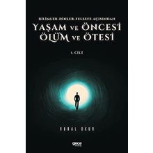 Vural Okur - Yaşam ve Öncesi Ölüm ve Ölüm Ötesi 1.Cilt Bilimler Dinler Felsefe Açısından