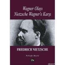 Wagner Olayı Nietzsche Wagner'e Karşı - Friedrich Wilhelm Nietzsche