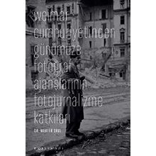 WEIMAR CUMHURIYETINDEN GÜNÜMÜZE FOTOĞRAF AJANSLARININ FOTOJURNALIZME KATKILARI - MERTER ORAL