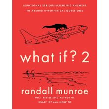 What If?: Serious Scientific Answers to Absurd Hypothetical Questions