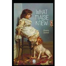 What Maisie Knew - Henry James