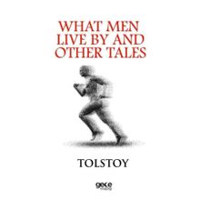 What Men Live By And Other Tales - Lev Nikolayeviç Tolstoy