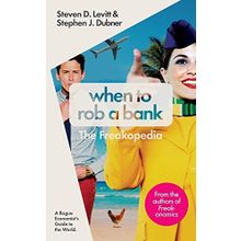 When to Rob a Bank: A Rogue Economist's Guide to the World
