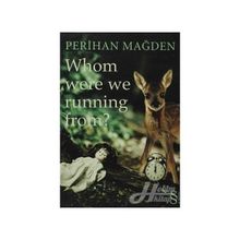 WHOM WERE WE RUNNING FROM? - PERIHAN MAĞDEN