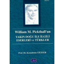 WILLIAM M. PICKHALL'UN YAKIN DOĞU ILE İLGİLİ ESERLERI VE TÜRKLER - KEMALETTIN YİĞİTER