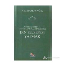 Wittgenstein ve Kierkegaard dan Hareketle Din Felsefesi Yapmak - Recep Alpyağıl