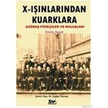 X IŞINLARINDAN KUARKLARA ÇAĞDAŞ FİZİKÇİLER VE BULUŞLARI - EMILIO SEGRE
