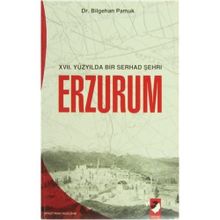 XVII. YÜZYILDA BIR SERHAD ŞEHRİ ERZURUM - BILGEHAN PAMUK