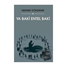 Ya Baki Entel Baki - Mehmet Kökdemir - Sokak Kitapları Yayınları