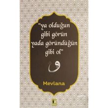 Ya Olduğun Gibi Görün Yada Göründüğün Gibi Ol - Mevlana Celaleddin Rumi