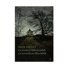 YA SEVMEYI BILMIYORDUK YA SEVMEKTEN ÖLÜYORDUK - MURAT ADIGÜZEL